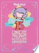 Libro 15 consejos malvados para ser tu propia superheroína / 15 Recommendations for Being a Super Girl