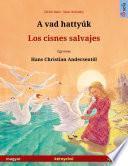 Libro A vad hattyúk – Los cisnes salvajes (magyar – spanyol)