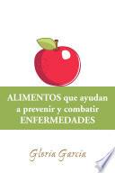 Libro Alimentos Que Ayudan a Prevenir Y Combatir Enfermedades