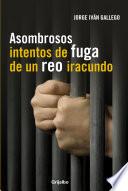 Libro Asombrosos intentos de fuga de un reo iracundo