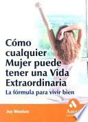 Libro COMO CUALQUIER MUJER PUEDE TENER UNA VIDA EXTRAORDINARIA