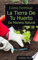 Libro Cómo Fertilizar La Tierra De Tu Huerto De Manera Natural