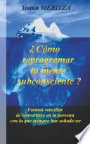 Libro ¿Cómo reprogramar su mente subconsciente?