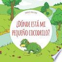 Libro ¿dónde Está Mi Pequeño Cocodrilo?