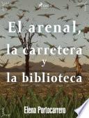 Libro El arenal, la carretera y la biblioteca