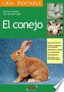 Libro El conejo: Selección de las razas, Elección y preparación de la instalación, alimentación y cuidados, cría y reproducción, comercialización, prevención y cura de las enfermedades