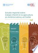 Libro Estudio regional sobre trabajo infantil en la agricultura en América Latina y el Caribe