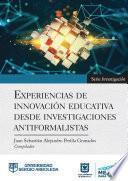 Libro EXPERIENCIAS DE INNOVACIÓN EDUCATIVA DESDE INVESTIGACIONES ANTIFORMALISTAS