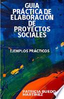 Libro GUIA PRÁCTICA DE ELABORACIÓN DE PROYECTOS SOCIALES