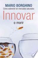 Libro Innovar o morir/ Innovate or Die