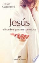 Libro Jesús, el hombre que ama como Dios