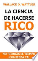 Libro LA CIENCIA DE HACERSE RICO: no pierdas el tiempo ¡comienza ya!