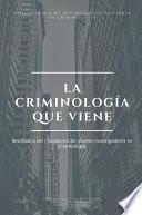 Libro La Criminología que viene. Resultados del I Encuentro de Jóvenes Investigadores en Criminología