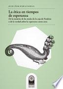 Libro La ética en tiempos de esperanza. De la mentira de los males de la caja de Pandora o de la verdad sobre la esperanza como cura