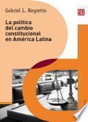 Libro La política del cambio constitucional en América Latina