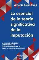 Libro Lo esencial de la teoría significativa de la imputación: Una concepción sobre la estructura del dolo e imprudencia desde la filosofía del lenguaje