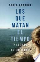 Libro Los que matan el tiempo y lloran su entierro