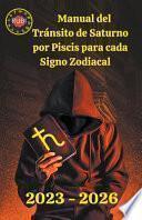 Libro Manual del Tránsito de Saturno por Piscis para cada Signo Zodiacal 2023-2026