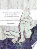 Libro Memorias de esperanza: las luchas de las mujeres en la guerra civil de Guatemala