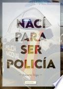 Libro Nací para ser policía