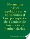 Libro Normativa básica reguladora a las oposiciones al Cuerpo Superior de Técnicos de Instituciones Penitenciarias