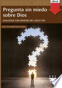 Libro Pregunta sin miedo sobre Dios