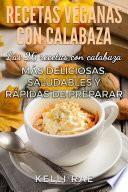 Libro Recetas veganas con calabaza: Las 26 recetas con calabaza más deliciosas, saludables y rápidas de preparar