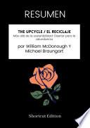 Libro RESUMEN - The Upcycle / El reciclaje : Más allá de la sostenibilidad-Diseñar para la abundancia Por William McDonough Y Michael Braungart