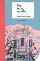 Libro Ser, estar, escribir. Escritores y lugares.