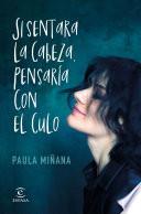 Libro Si sentara la cabeza, pensaría con el culo