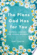 Libro The Plans God Has for You: Hopeful Lessons for Young Women