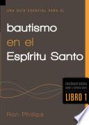 Libro Una Guia Esencial Para el Bautismo en el Espiritu Santo, Libro 1 = An Essential Guide to Baptism in the Holy Spirit