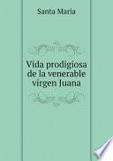 Libro Vida prodigiosa de la venerable virgen Juana de Jesus de la Tercera Orden de Penitencia de Nuestro Seraphico Padre San Francisco.