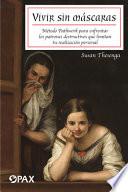 Libro Vivir Sin Máscaras: Método Pathwork Para Enfrentar Los Patrones Destructivos Que Limitan Tu Realizacón Personal